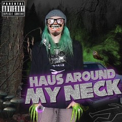 Haus Around My Neck