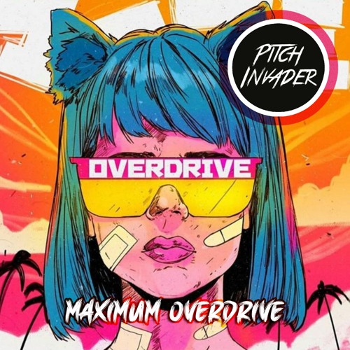 Stream Pitch Invader - Maximum Overdrive by Pitch Invader | Listen ...