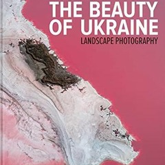 [Read] Download The Beauty of Ukraine: Landscape Photography