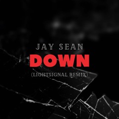 Down - Jay Sean (Lightsignal Remix) [EXTENDED DUE COPYRIGHT]