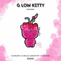 G LOW KITTY- EL BOGUETO, MALILLA, DJ ROCKWEL, UZIELITO MIX (BAENZ EXTENDED)
