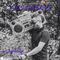 AXELOCAST by Axelo [EP#40]