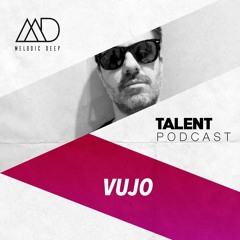 MELODIC DEEP TALENT PODCAST #68 | VUJO