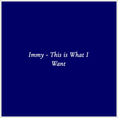 Immy - This is What I Want
