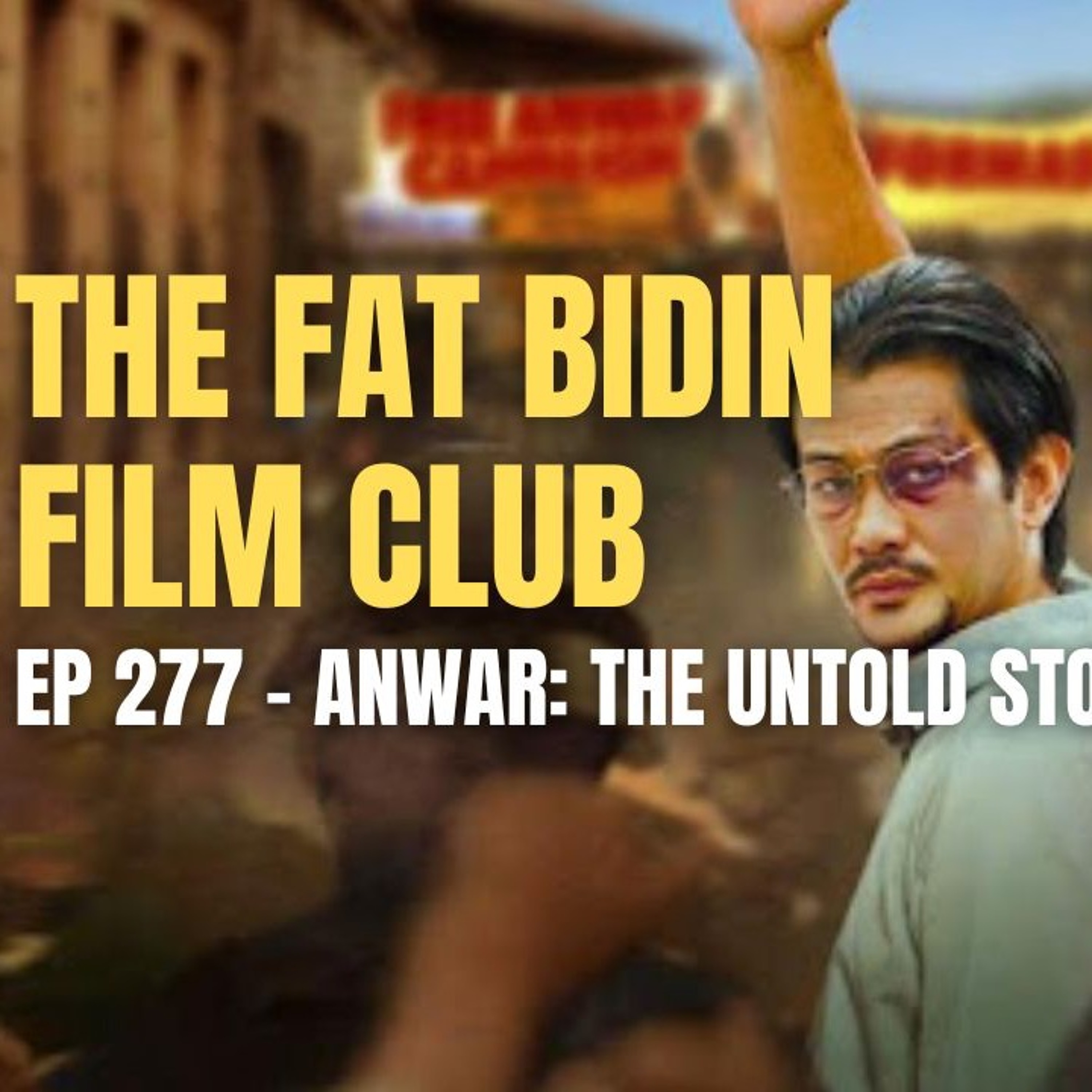 The Fat Bidin Film Club (Ep 277) - Anwar The Untold Story episode artwork