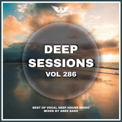 Deep Sessions - Vol 286 ★ Best Of Vocal Deep House Music Mix 2023 By Abee Sash