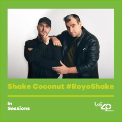 SHAKE COCONUT #RoyoShake @ Los40Dance (30-4-2020)