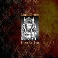 ⚔️ Lord Grum - Hvorfor Jeg Er Grum ⚔️