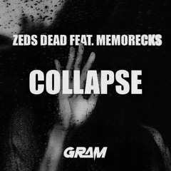 Zeds Dead feat. Memorecks - Collapse (GRAM Remix)