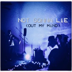 NOT GONNA LiE (OUT MY MiND)Prod. by Mil Jardair