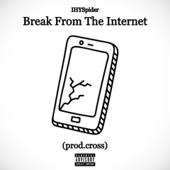 Break From The Internet (prod. cross)