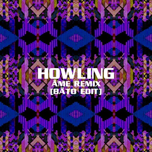 Howling - Âme Remix (BÄTO Edit)