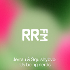RRFM • Jerrau & Squishybvb – Us Being Nerds • 19-06-2025