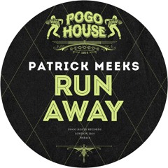 PATRICK MEEKS - Run Away [PHR444] Pogo House Rec / 29th March 2024