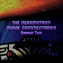 The Nerdmotron Movie Commentaries (Season Two)