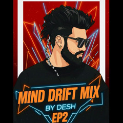 MIND DRIFT MIX BY DESH EP2