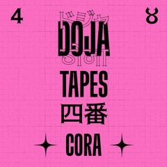 ४ DOJA TAPES 四番 CORA