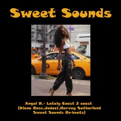 Angel H.- Lately Coast 2 Coast (Diana Ross,Jodeci,Harvey Sutherland - Sweet Sounds Re-beats).