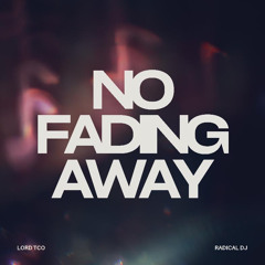 Lord TCO & Radical DJ - No Fading Away (out now)
