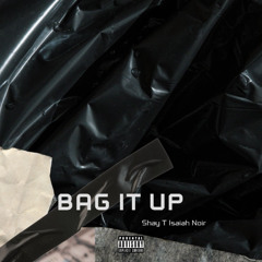 Shay T - Bag It Up (feat Isaiah Noir)
