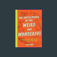 [Ebook]$$ 📖 The Encyclopedia of the Weird and Wonderful: Curious and Incredible Facts that Will Bl