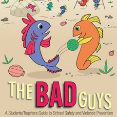 The Bad Guys  A Students Teachers Guide To School Safety And Violence Prevention