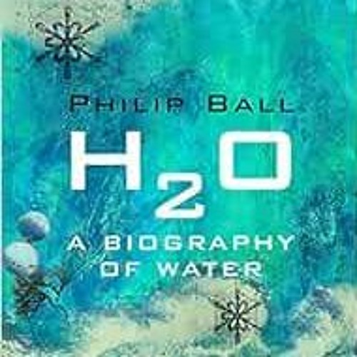 [Get] KINDLE 🖌️ H2O by Philip Ball [PDF EBOOK EPUB KINDLE]