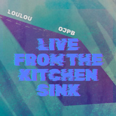 Loulou x  OJPB - Live from the kitchen sink
