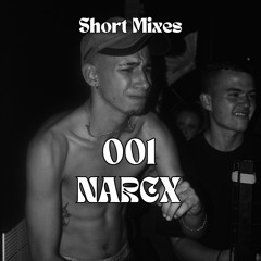 Short Mixes 001 - Narcx