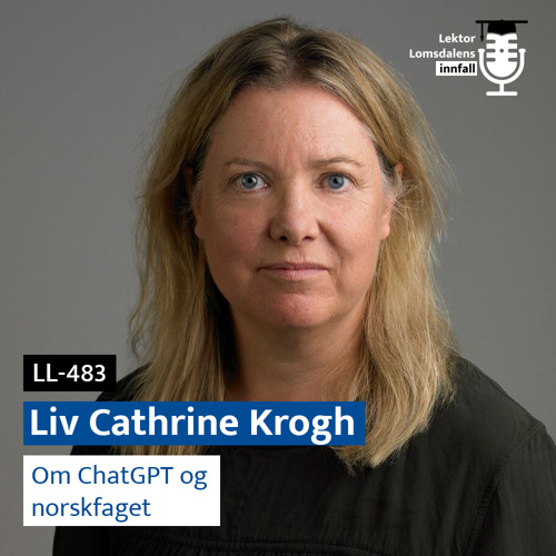 LL-483: Liv Cathrine Krogh om ChatGPT og norskfaget