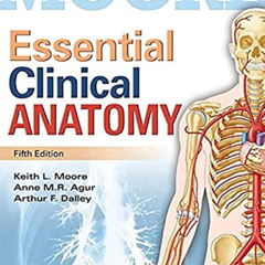 Read EPUB ✅ Moore Essential Clinical Anatomy by  Keith L. Moore,Anne M. R. Agur,Arthu