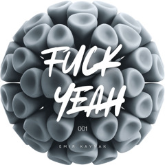 Fuck Yeah 001 | Mix by Emir Kaynak