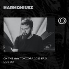 HARMONIUSZ | On The Way To Ozora 2025 Ep. 3 | 15/02/2025