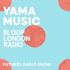 Yama Music Futures Radio Show - 17.07.24