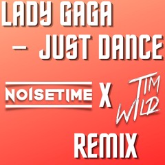 Lady Gaga - Just Dance (NOISETIME & Tim Wild Bootleg) BUY = FREE DL