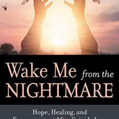 Get KINDLE 💏 Wake Me from the Nightmare: Hope, Healing, and Empowerment After Suicid