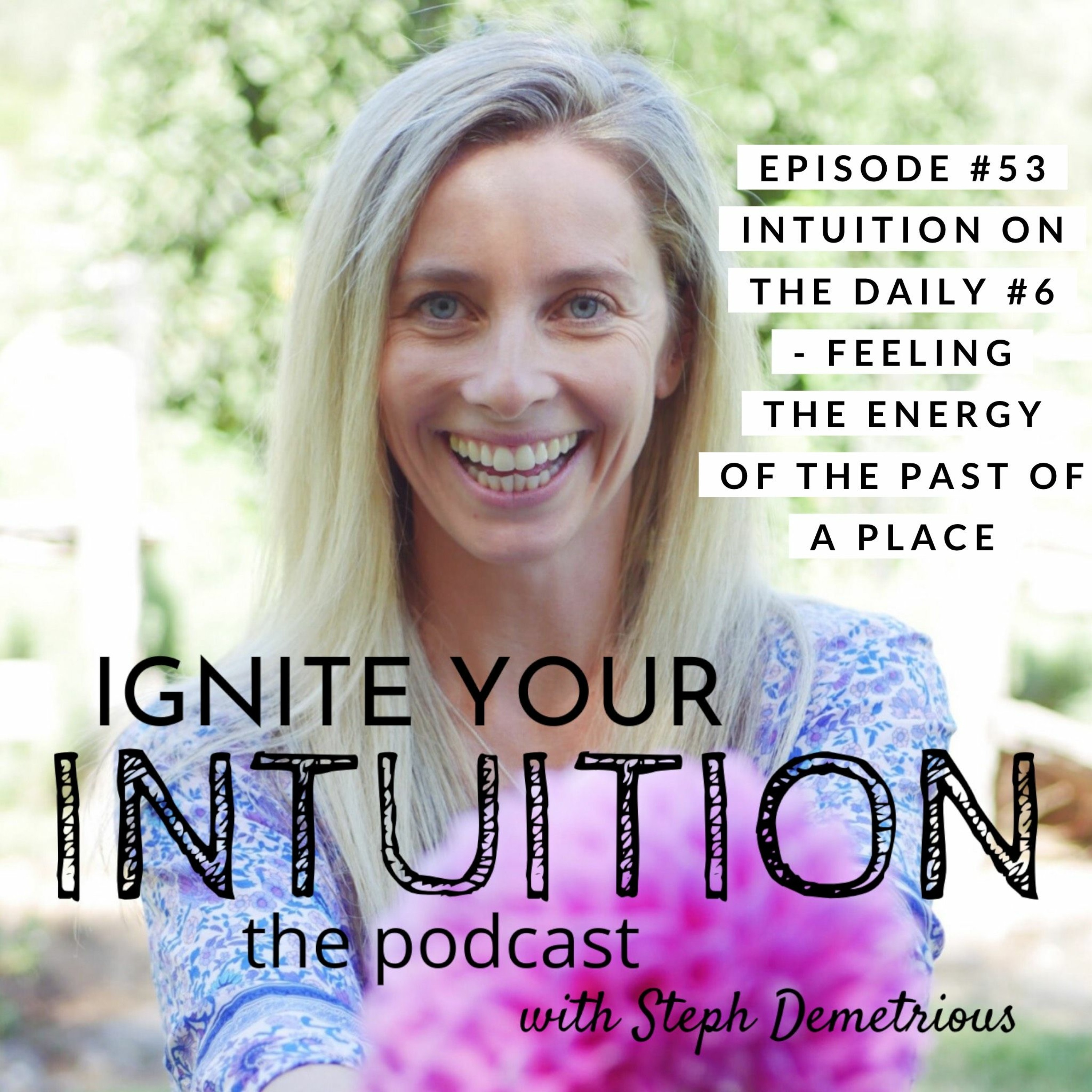 #53 - Intuition On The Daily #6 - Feeling The Energy Of The Past Of A Place episode artwork