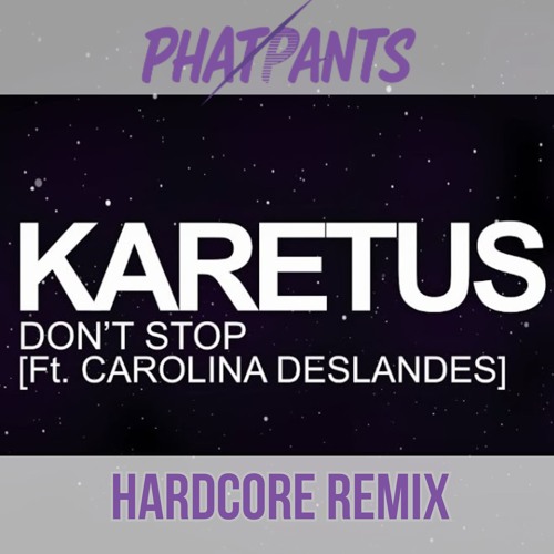 (FREE DOWNLOAD) Karetus - Don't Stop  (PhatPants Hardcore Remix)