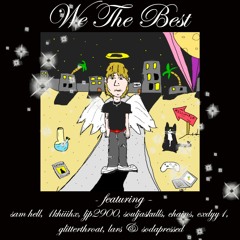 We The Best ft sam hell,1khiiihx,ljp2900,souljaskulls,chains,cxdyy1,glitterthroat,lars&sodapressed