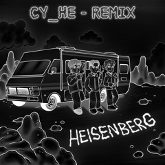 heisenberg [Cy_He Remix]