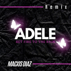 Adele - Set Fire To The Rain ( Macxis Diaz Remix )