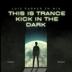 This is Trance Kick in the Dark Mixed by Luis Parker