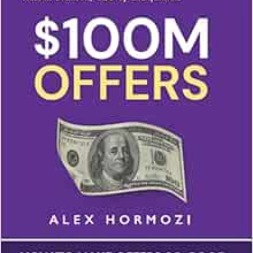 [VIEW] EBOOK 📌 100M Offers: How To Make Offers So Good People Feel Stupid Saying No