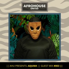 AHU PRESENTS: ADJUMA || Guest Mix #003