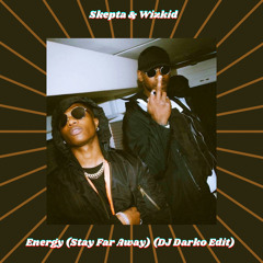Skepta & WizKid - Energy (Stay Far Away) (DJ Darko Edit) [NOT AVAILABLE ON YOUTUBE] Free Download