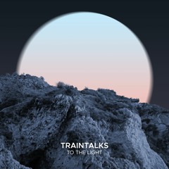 Traintalks - To The Light