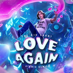 The Kid LAROI - Love Again (Atomix Remix)