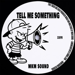 TELL ME SOMETHING-MKMSOUND