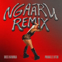 Miss Kaninna - Pinnacle Bitch (NGAARU Remix)