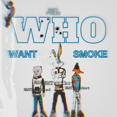 WHO WANT SMOKE (Feat. EMTratchet x EMThalfdaed